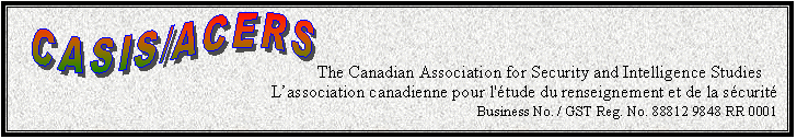 Text Box:  The Canadian Association for Security and Intelligence Studies
	                           L�association canadienne pour l'�tude du renseignement et de la s�curit�
Business No. / GST Reg. No. 88812 9848 RR 0001
